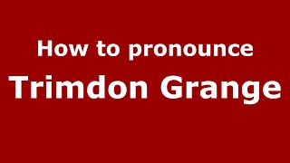 How to pronounce Trimdon Grange