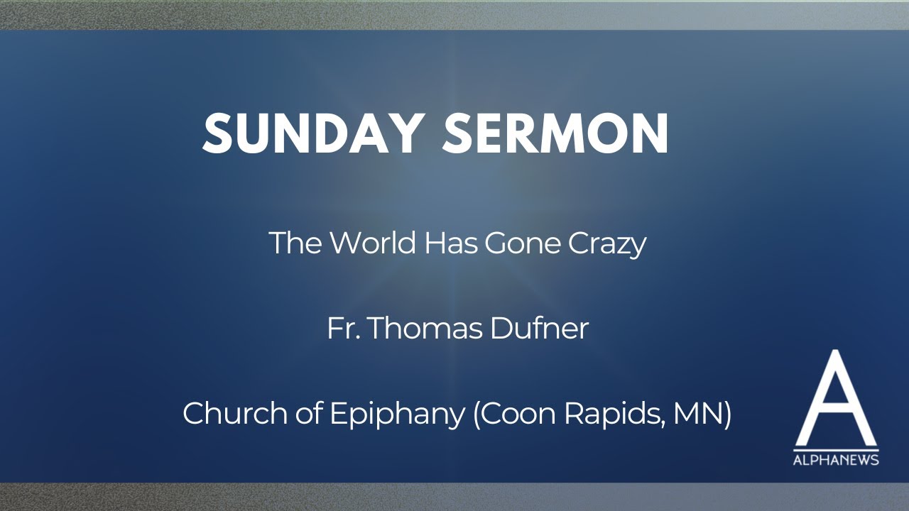 Sunday Sermon: The world has gone crazy