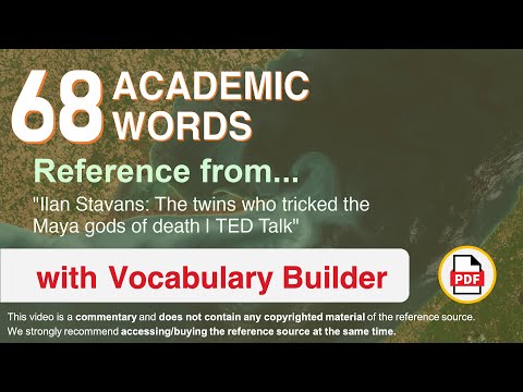 68 Academic Words Ref from "Ilan Stavans: The twins who tricked the Maya gods of death | TED Talk"