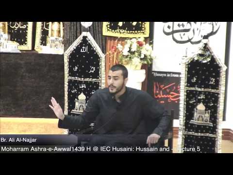 IEC Husaini Moharram 1439AH: Lecture 5 - Hussain (AS) and Worldview By Br. Ali Al-Najjar