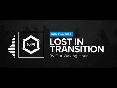 Our Waking Hour - Lost In Transition [HD]