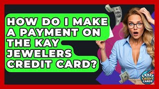 How Do I Make A Payment On The Kay Jewelers Credit Card - Crazy About Credit Cards