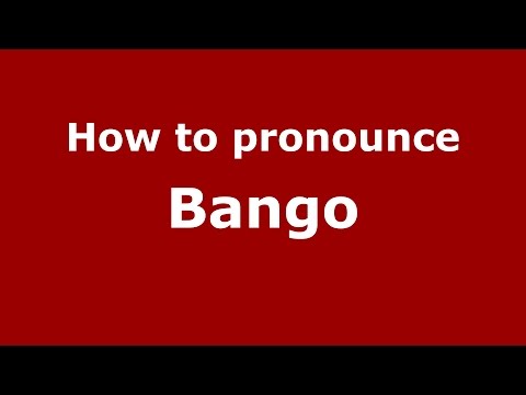 How to pronounce Bango