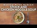 Stock & Chicken Noodle Soup | Basics with Babish