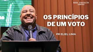 OS PRINCÍPIOS DE UM VOTO | PR ELIEL LIMA | NOVA JERUSALÉM