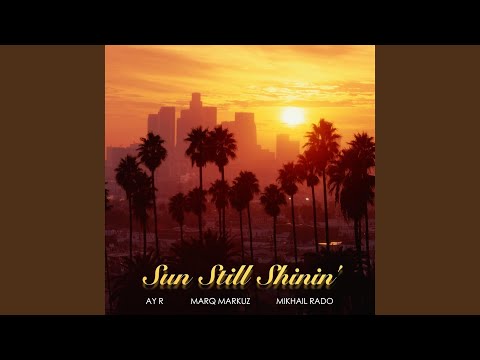 Sun Still Shinin' (feat. Marq Markuz & Mikhail Rado)