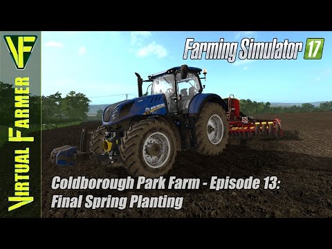Let's Play Farming Simulator 17 - Coldborough Park Farm, Episode 13: Final Spring Planting