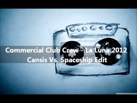 Commercial Club Crew - La Luna 2012 (Cansis Vs. Spaceship Edit)