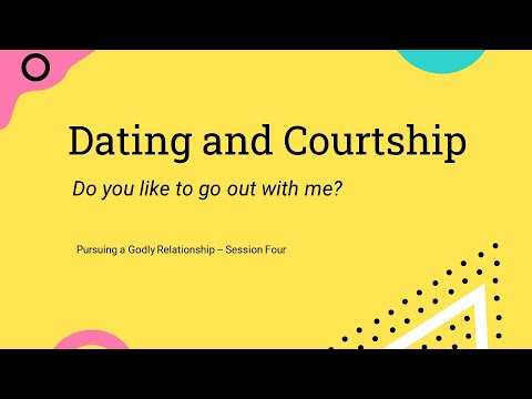 Pursuing a Godly Relationship - Session 4 - Dating and Courtship
