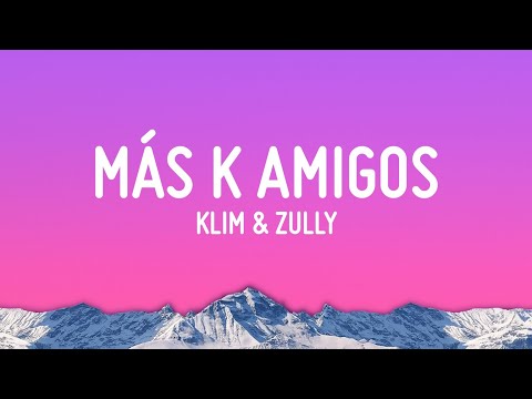 Klim & Zully - Más K Amigos (Letra/Lyrics)