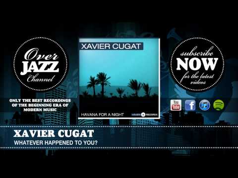 Xavier Cugat - Whatever Happened To You (1940)