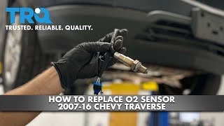 How To Replace O2 Sensors 2007-16 Chevy Traverse