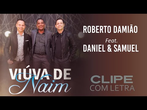 Viúva de Naim | Roberto Damião Feat. Daniel e Samuel | CLIPE COM LETRA