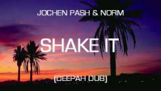 JOCHEN PASH & NORM - SHAKE IT (DEEPAH DUB)