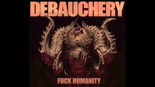 9. DEBAUCHERY -  KING OF THE KILLING ZONE ( FROM THE ALBUM FUCK HUMANITY / DEBAUCHERY 2015 )