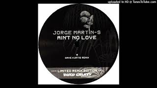 Jorge Martin-S - Ain't No Love (Dave Kurtis Remix)