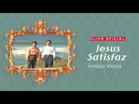 Jesus Satisfaz - Irmãos Viana