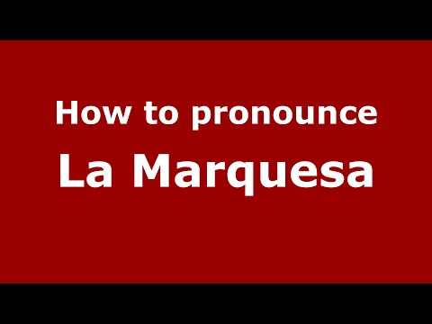 How to pronounce La Marquesa