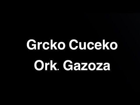 Grcko cuceko Ork.Gazoza