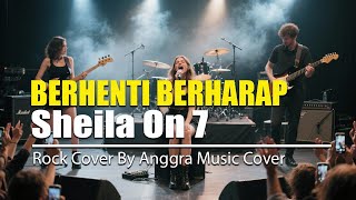Download lagu BERHENTI BERHARAP - SHEILA ON 7 | Rock Cover by anggra Music Cover mp3