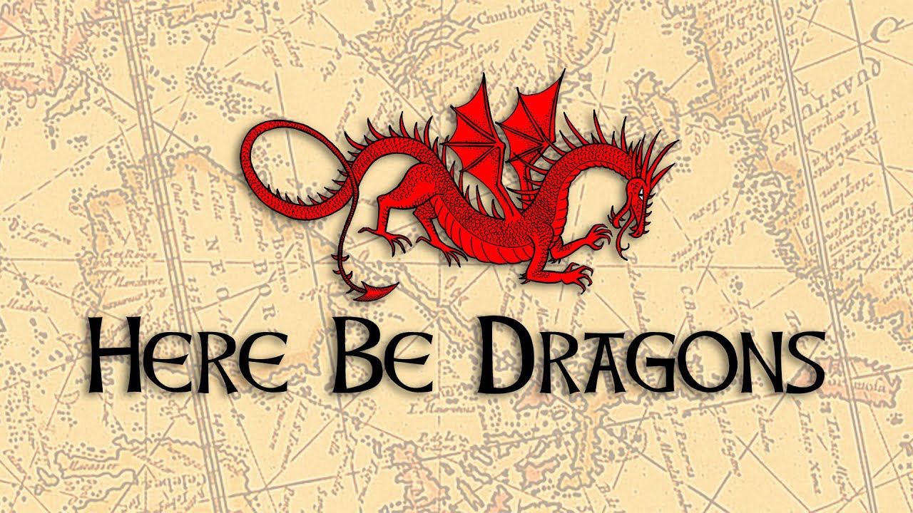 Here Be Dragons