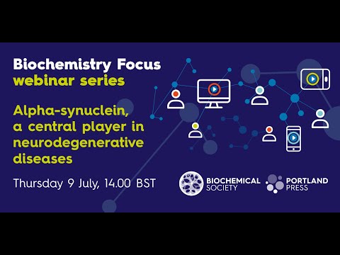 Biochemistry Focus webinar series: Alpha-synuclein, a central player in neurodegenerative diseases