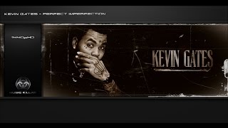 Kevin Gates - Perfect Imperfection + Lyrics YT-DCT