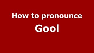 How to pronounce Gool