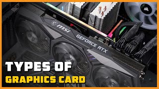 Types of Graphics Card