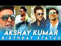 Happy Brithday Akshay Kumar WhatsApp Status Akshay Kumar Brithday Special Status