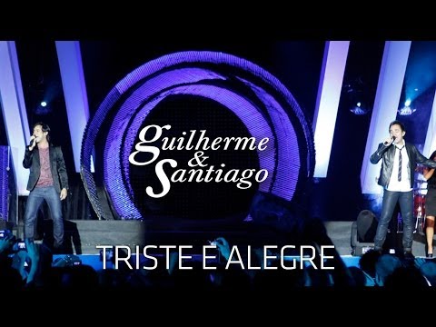 Guilherme & Santiago - Triste e Alegre - [ DVD Até o Fim] (Clipe Oficial)