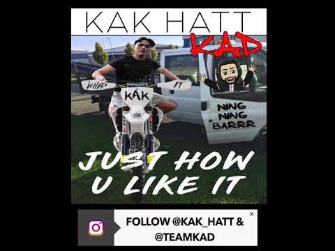 KAK HATT & K.A.D - JUST HOW YOU LIKE IT