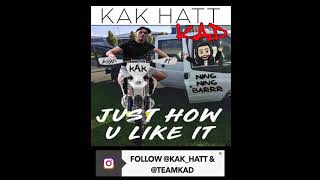KAK HATT & KAD - JUST HOW YOU LIKE IT