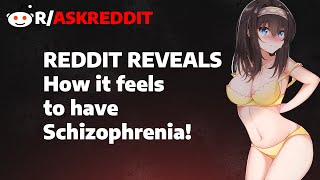 Reddit Reveals How It Feels Like To Have Schizophrenia! (r/AskReddit)