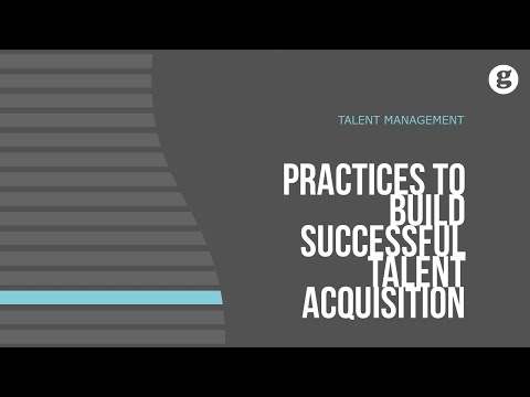 Practices to Build a Successful Approach to Talent Acquisition