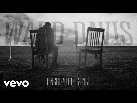 I Need To Be Still - Ward Davis