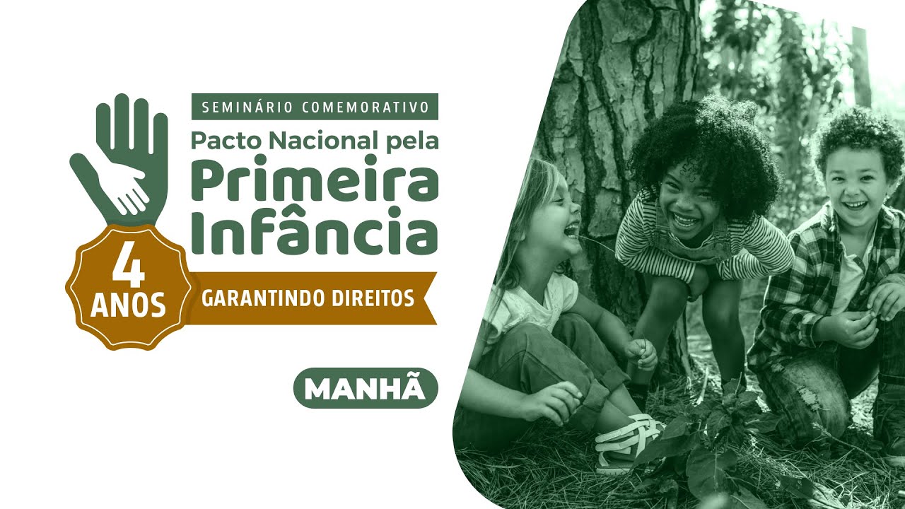 Seminário comemorativo dos 4 anos do Pacto Nacional pela Primeira Infância (Manhã)