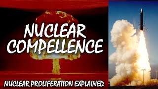 Nuclear Compellence | Nuclear Proliferation Explained