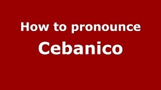 How to pronounce Cebanico