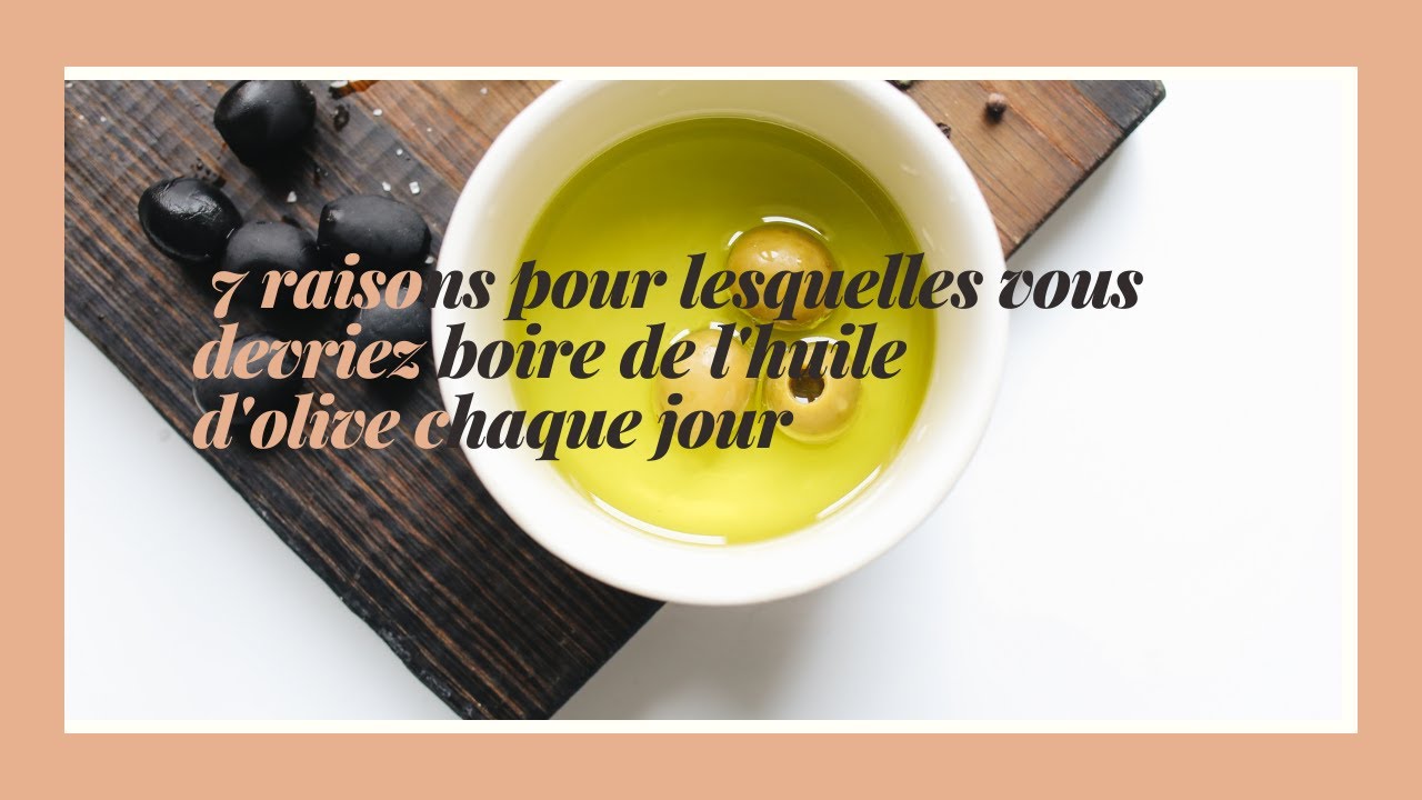 7 raisons pour lesquelles vous devriez boire de l'huile dolive chaque jour, les bienfaits de ...