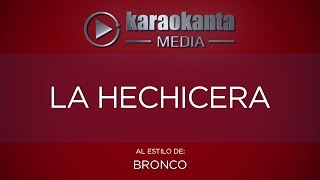 Karaokanta - Bronco - La hechicera