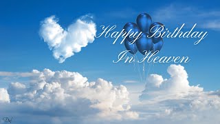 HAPPY BIRTHDAY IN HEAVEN | HEAVENLY BIRTHDAY SPECIAL WISHES | BIRTHDAY SONG