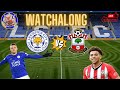 Leicester city vs Southampton watchalong plus Arsenal vs Chelsea Watchalong