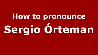 How to pronounce Sergio órteman