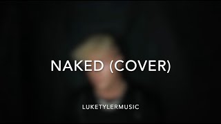 Naked - James Arthur (LukeTylerMusic Cover)