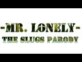 -Mr Lonely- The Slugs Parody 