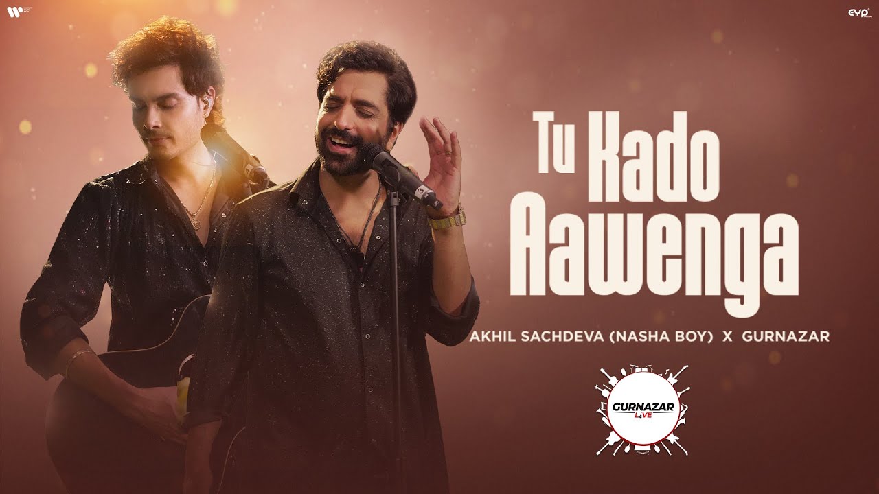 Tu Kado Aawenga Lyrics | Akhil Sachdeva, Gurnazar