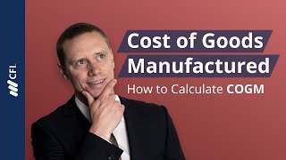 How to Calculate Cost of Goods Manufactured [COGM]