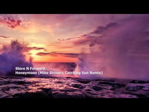 Store N Forward - Honeymoon (Mike Shiver's Catching Sun Remix)