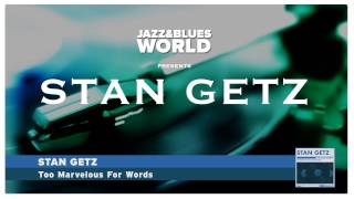 Stan Getz - Too Marvelous For Words